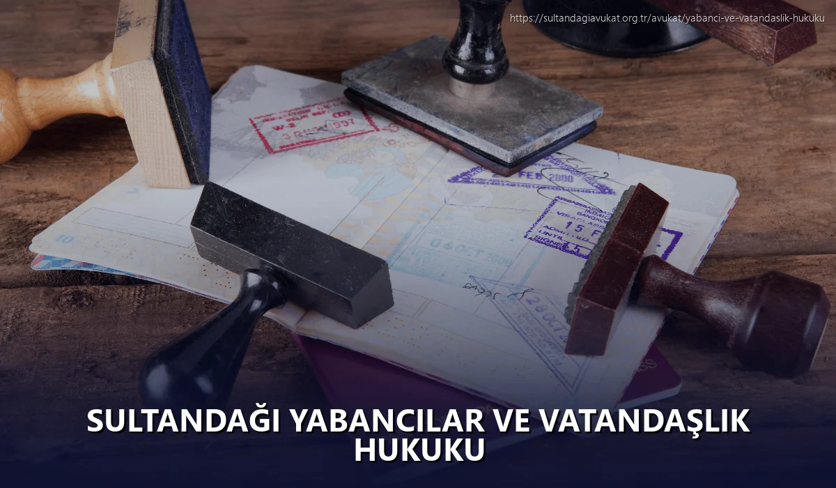Sultandaği Yabancılar ve Vatandaşlık Hukuku